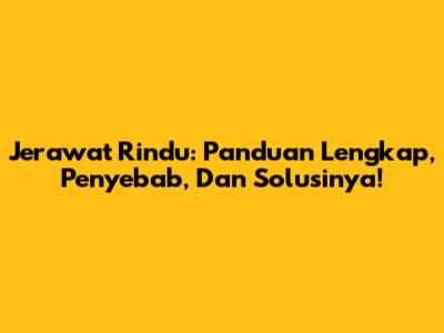 Jerawat Rindu: Panduan Lengkap, Penyebab, Dan Solusinya!
