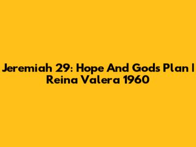 Jeremiah 29: Hope And God's Plan | Reina Valera 1960