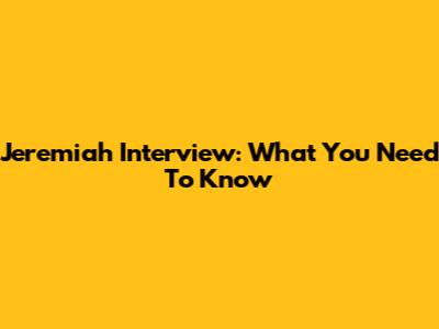 Jeremiah Interview: What You Need To Know