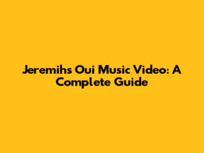 Jeremih's 'Oui' Music Video: A Complete Guide