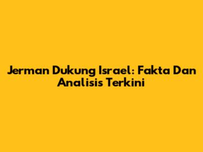 Jerman Dukung Israel: Fakta Dan Analisis Terkini