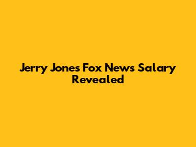 Jerry Jones' Fox News Salary Revealed