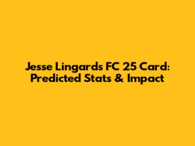 Jesse Lingard's FC 25 Card: Predicted Stats & Impact