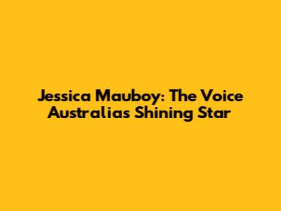 Jessica Mauboy: The Voice Australia's Shining Star