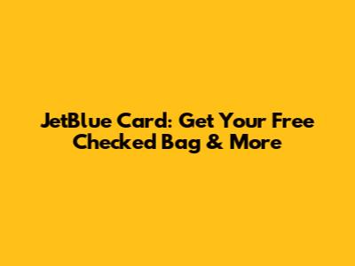 JetBlue Card: Get Your Free Checked Bag & More