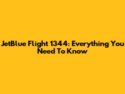 JetBlue Flight 1344: Everything You Need To Know