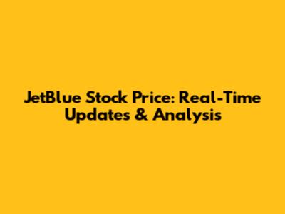 JetBlue Stock Price: Real-Time Updates & Analysis