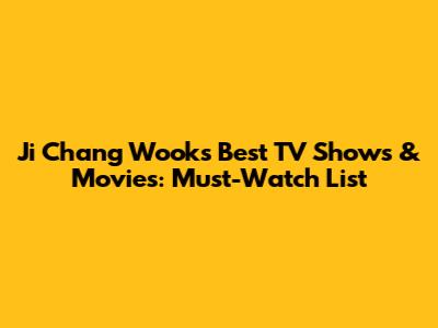 Ji Chang Wook's Best TV Shows & Movies: Must-Watch List