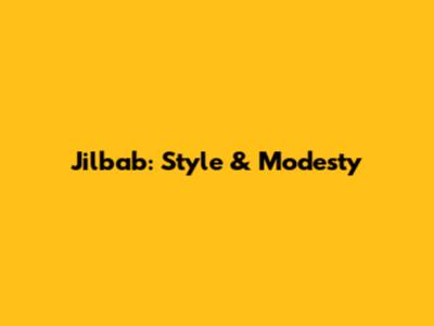 Jilbab: Style & Modesty