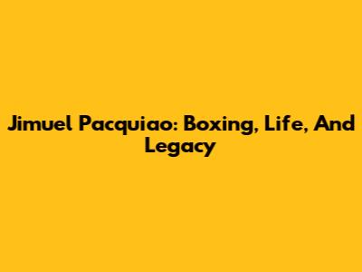 Jimuel Pacquiao: Boxing, Life, And Legacy