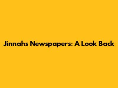 Jinnah's Newspapers: A Look Back