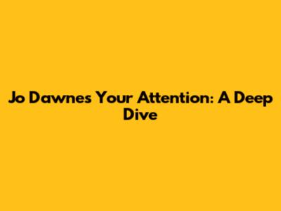 Jo Dawne's Your Attention: A Deep Dive