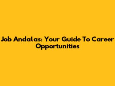Job Andalas: Your Guide To Career Opportunities