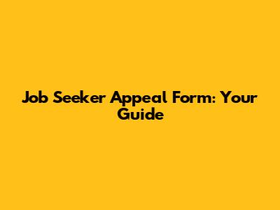 Job Seeker Appeal Form: Your Guide