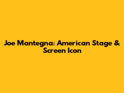 Joe Mantegna: American Stage & Screen Icon
