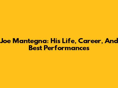 Joe Mantegna: His Life, Career, And Best Performances