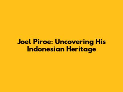 Joel Piroe: Uncovering His Indonesian Heritage