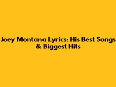 Joey Montana Lyrics: His Best Songs & Biggest Hits