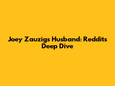 Joey Zauzig's Husband: Reddit's Deep Dive