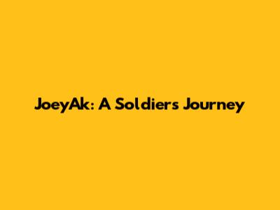 JoeyAk: A Soldier's Journey