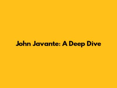 John Javante: A Deep Dive