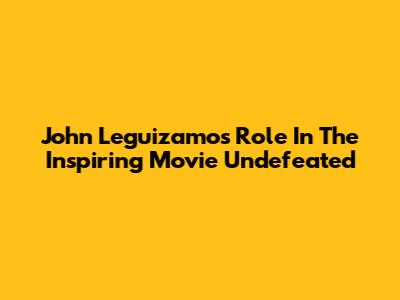 John Leguizamo's Role In The Inspiring Movie Undefeated