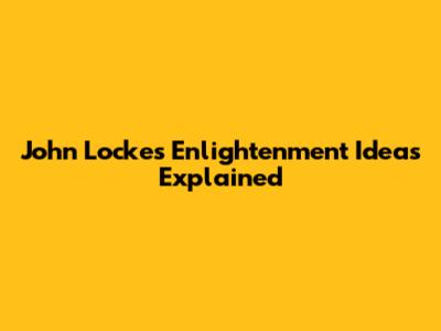 John Locke's Enlightenment Ideas Explained