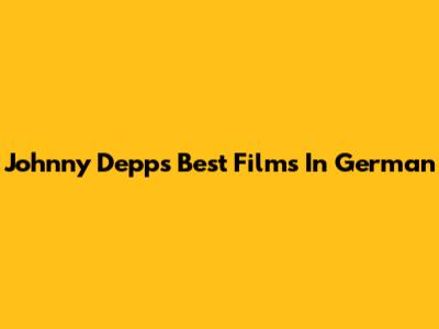 Johnny Depp's Best Films In German
