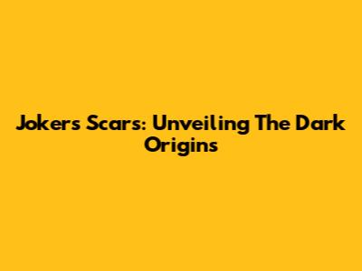 Joker's Scars: Unveiling The Dark Origins