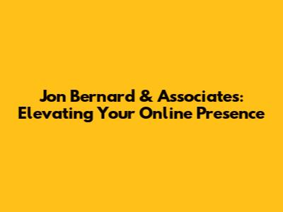 Jon Bernard & Associates: Elevating Your Online Presence