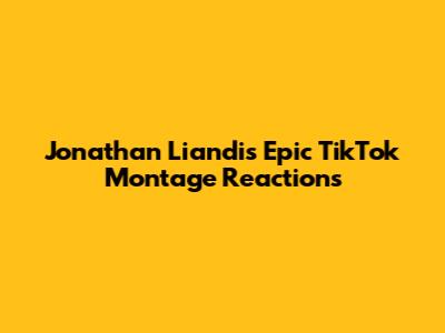 Jonathan Liandi's Epic TikTok Montage Reactions