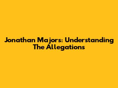 Jonathan Majors: Understanding The Allegations