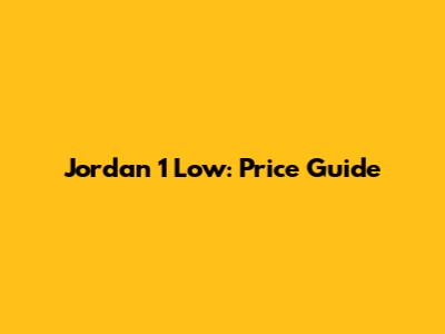 Jordan 1 Low: Price Guide