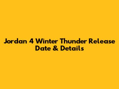 Jordan 4 Winter "Thunder" Release Date & Details