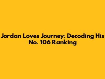 Jordan Love's Journey: Decoding His No. 106 Ranking