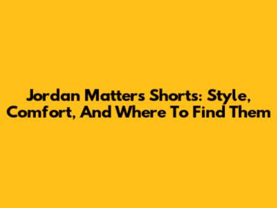 Jordan Matter's Shorts: Style, Comfort, And Where To Find Them