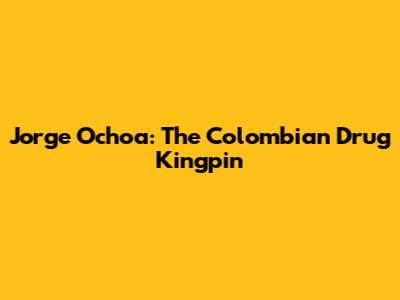Jorge Ochoa: The Colombian Drug Kingpin