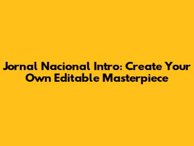 Jornal Nacional Intro: Create Your Own Editable Masterpiece