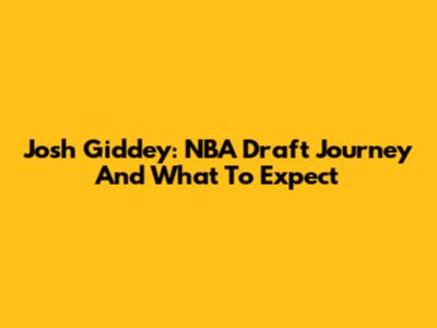 Josh Giddey: NBA Draft Journey And What To Expect