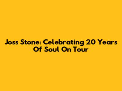 Joss Stone: Celebrating 20 Years Of Soul On Tour