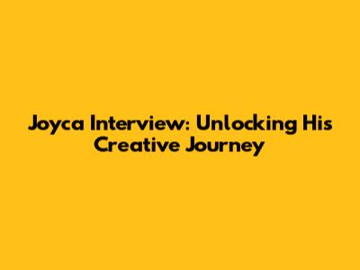 Joyca Interview: Unlocking His Creative Journey