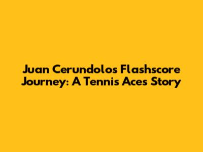 Juan Cerundolo's Flashscore Journey: A Tennis Ace's Story