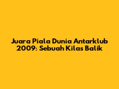 Juara Piala Dunia Antarklub 2009: Sebuah Kilas Balik