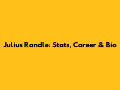 Julius Randle: Stats, Career & Bio