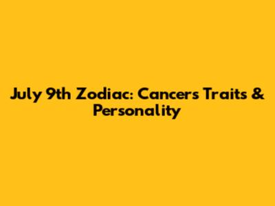 July 9th Zodiac: Cancer's Traits & Personality