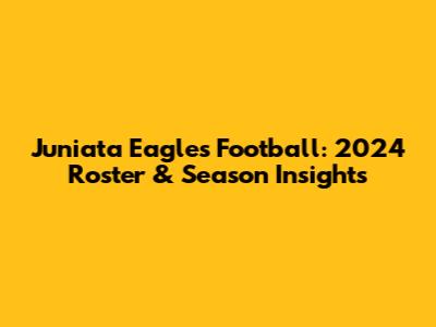 Juniata Eagles Football: 2024 Roster & Season Insights