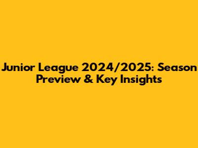 Junior League 2024/2025: Season Preview & Key Insights