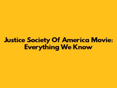 Justice Society Of America Movie: Everything We Know