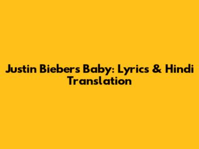 Justin Bieber's Baby: Lyrics & Hindi Translation