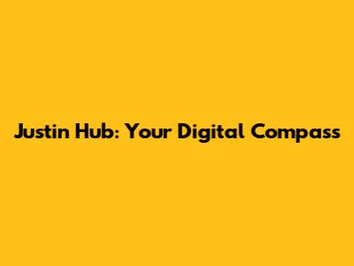 Justin Hub: Your Digital Compass